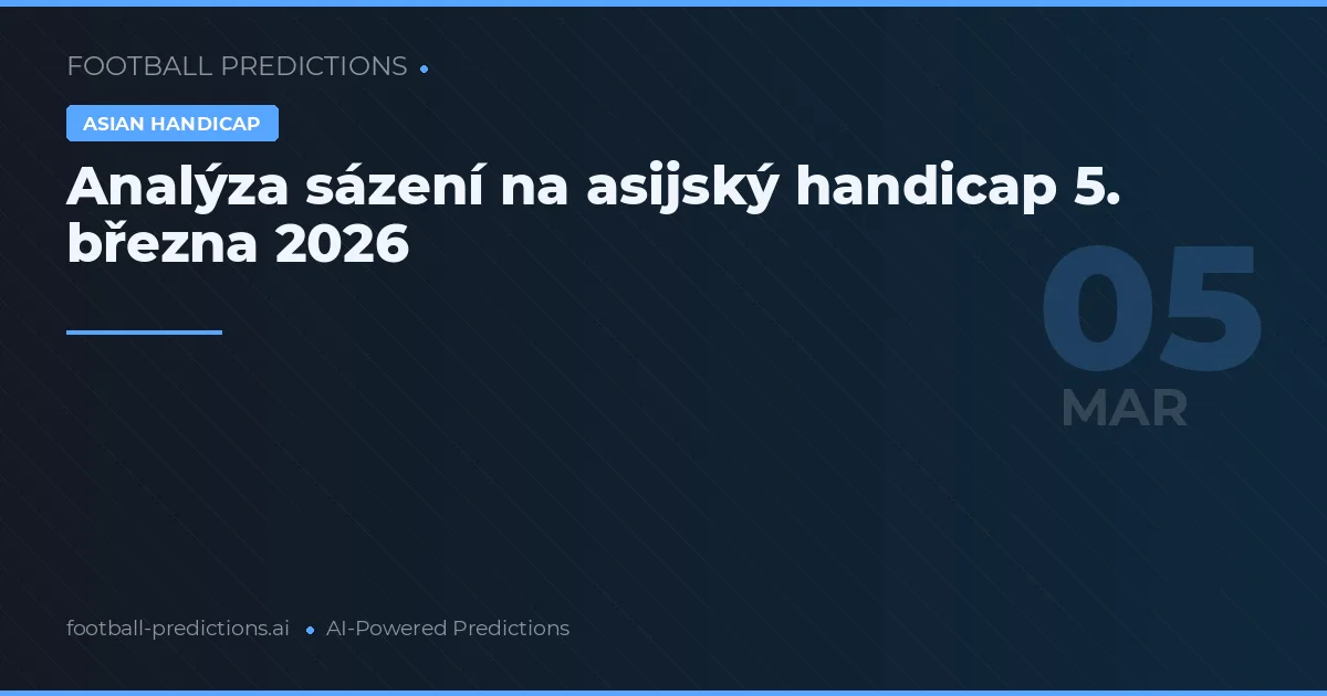 Analýza sázení na asijský handicap 5. března 2026