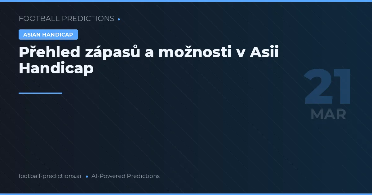 Přehled zápasů a možnosti v Asii Handicap