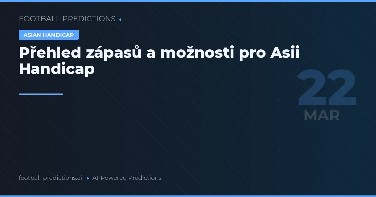 Přehled zápasů a možnosti pro Asii Handicap