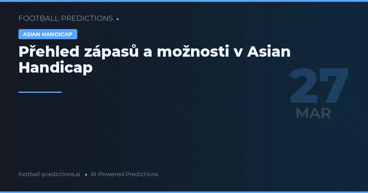 Přehled zápasů a možnosti v Asian Handicap