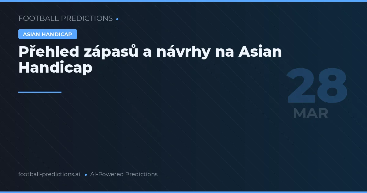 Přehled zápasů a návrhy na Asian Handicap