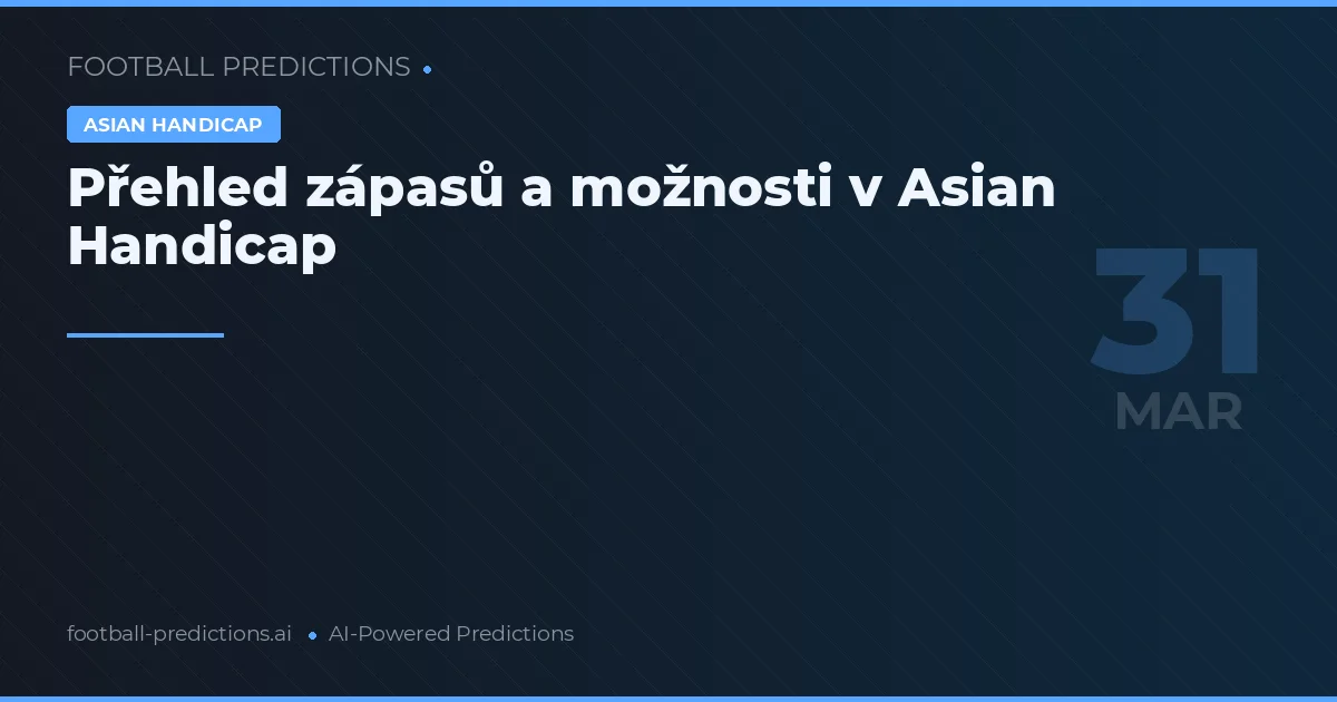 Přehled zápasů a možnosti v Asian Handicap