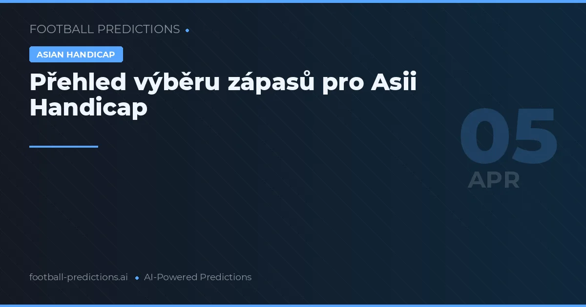 Přehled výběru zápasů pro Asii Handicap