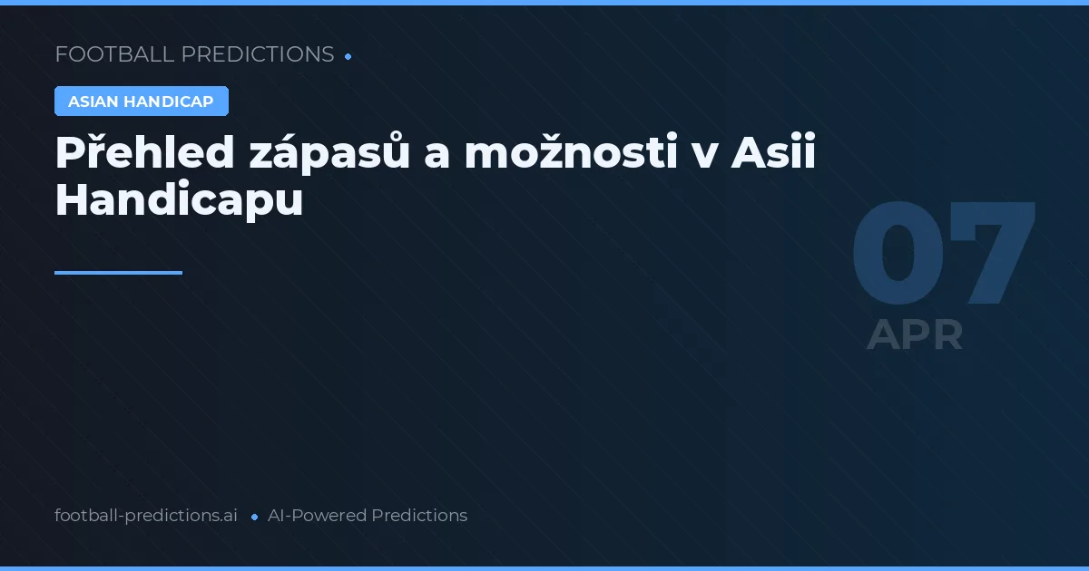Přehled zápasů a možnosti v Asii Handicapu