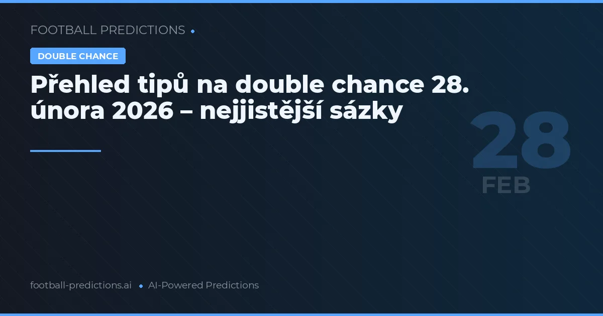 Přehled tipů na double chance 28. února 2026 – nejjistější sázky