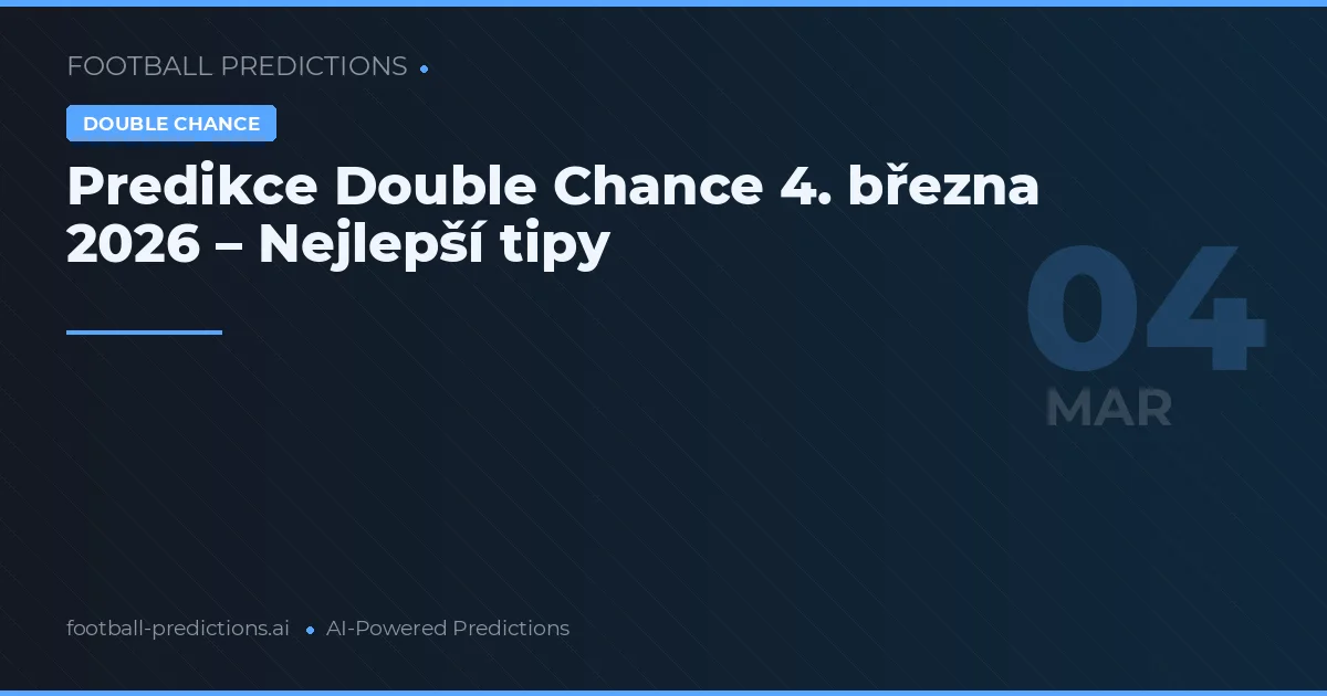 Predikce Double Chance 4. března 2026 – Nejlepší tipy