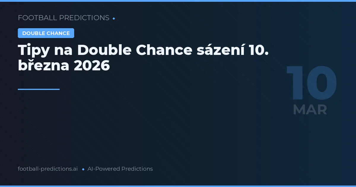 Tipy na Double Chance sázení 10. března 2026