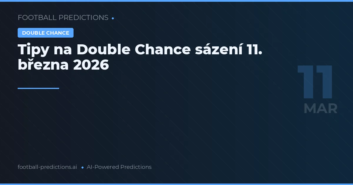Tipy na Double Chance sázení 11. března 2026