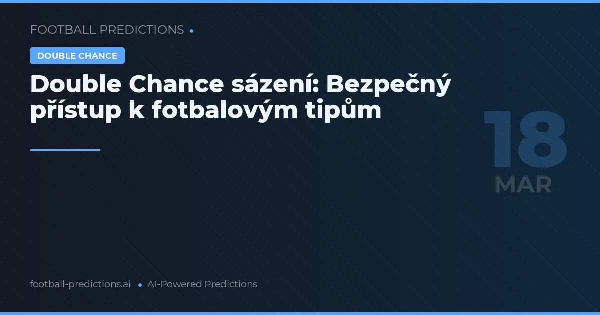 Double Chance sázení: Bezpečný přístup k fotbalovým tipům