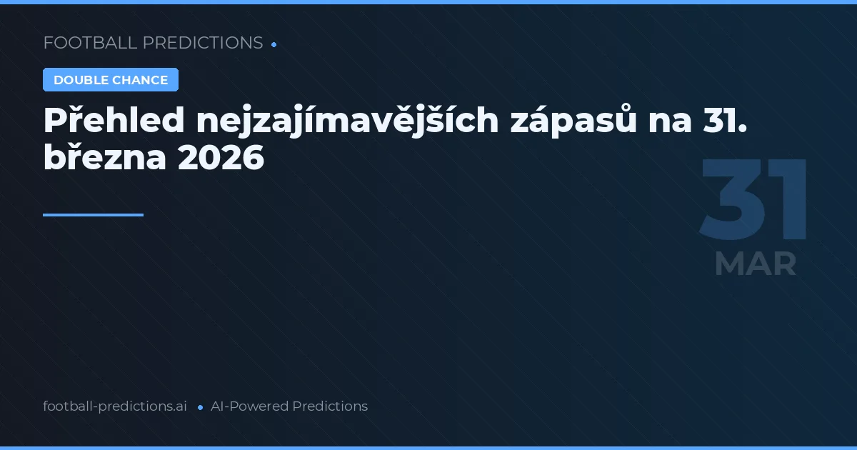 Přehled nejzajímavějších zápasů na 31. března 2026
