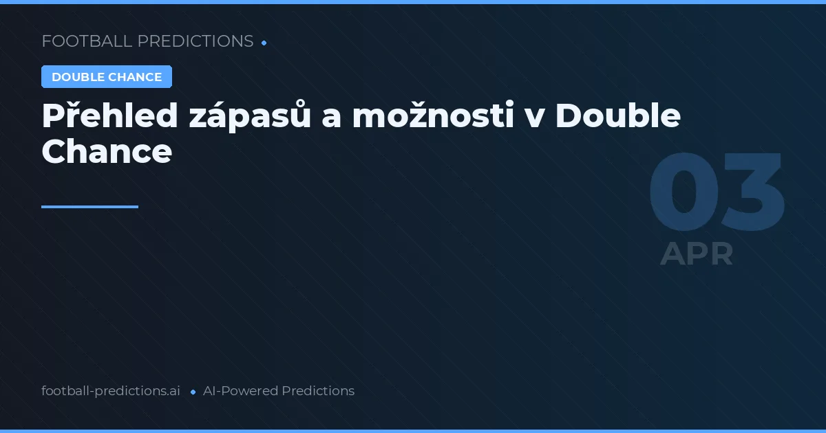 Přehled zápasů a možnosti v Double Chance