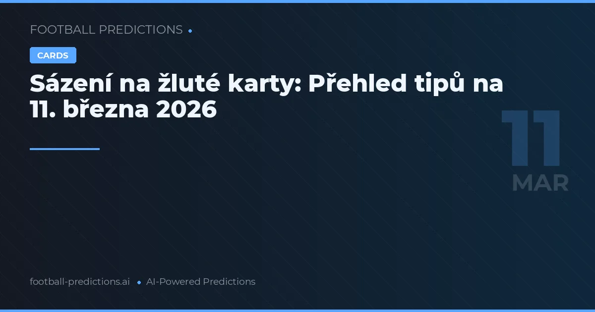 Sázení na žluté karty: Přehled tipů na 11. března 2026