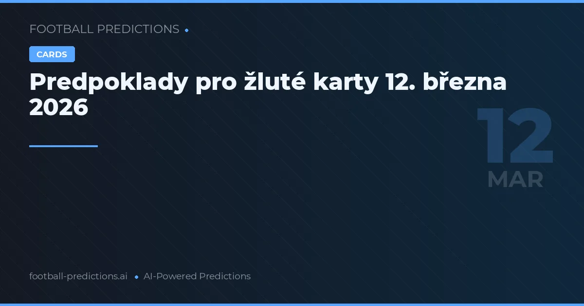 Predpoklady pro žluté karty 12. března 2026