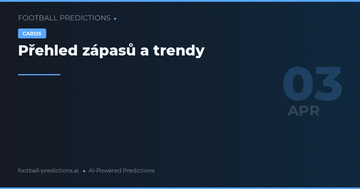 Přehled zápasů a trendy