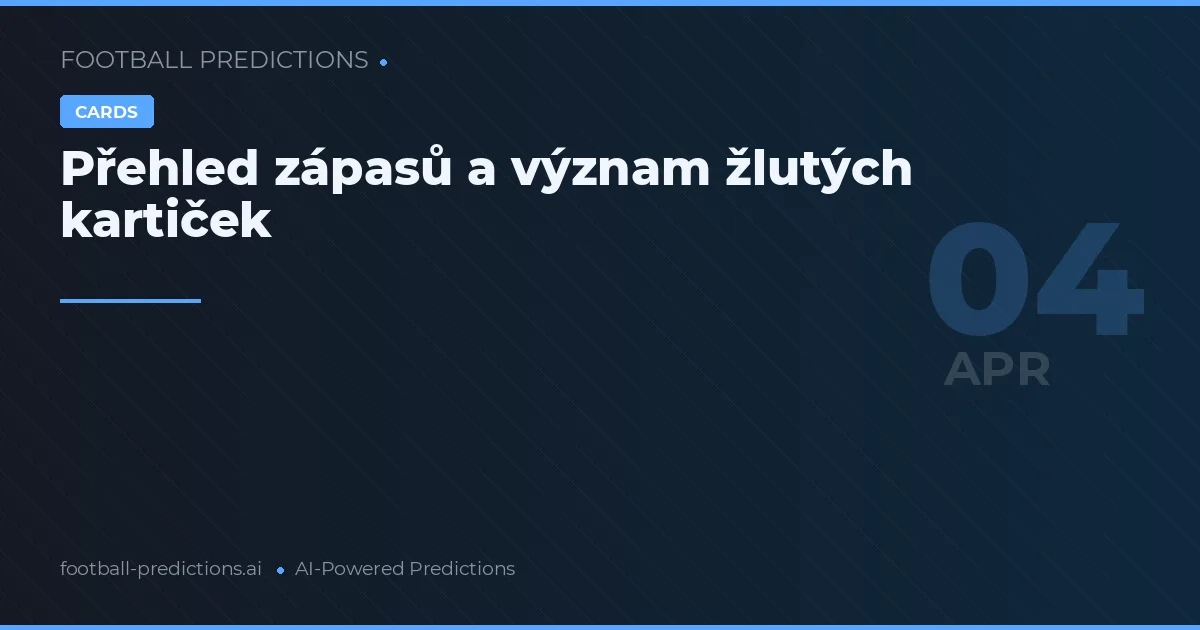 Přehled zápasů a význam žlutých kartiček
