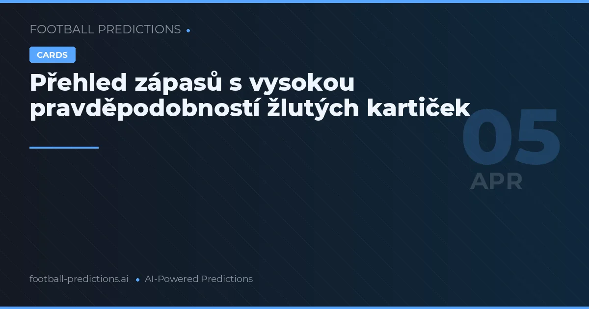 Přehled zápasů s vysokou pravděpodobností žlutých kartiček