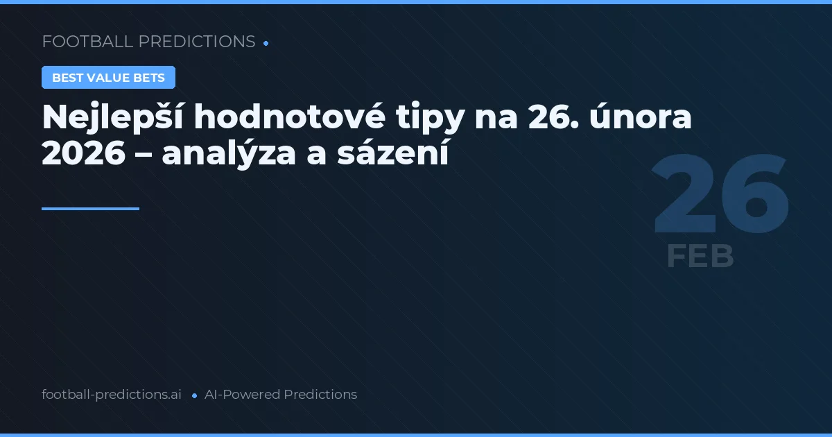 Nejlepší hodnotové tipy na 26. února 2026 – analýza a sázení