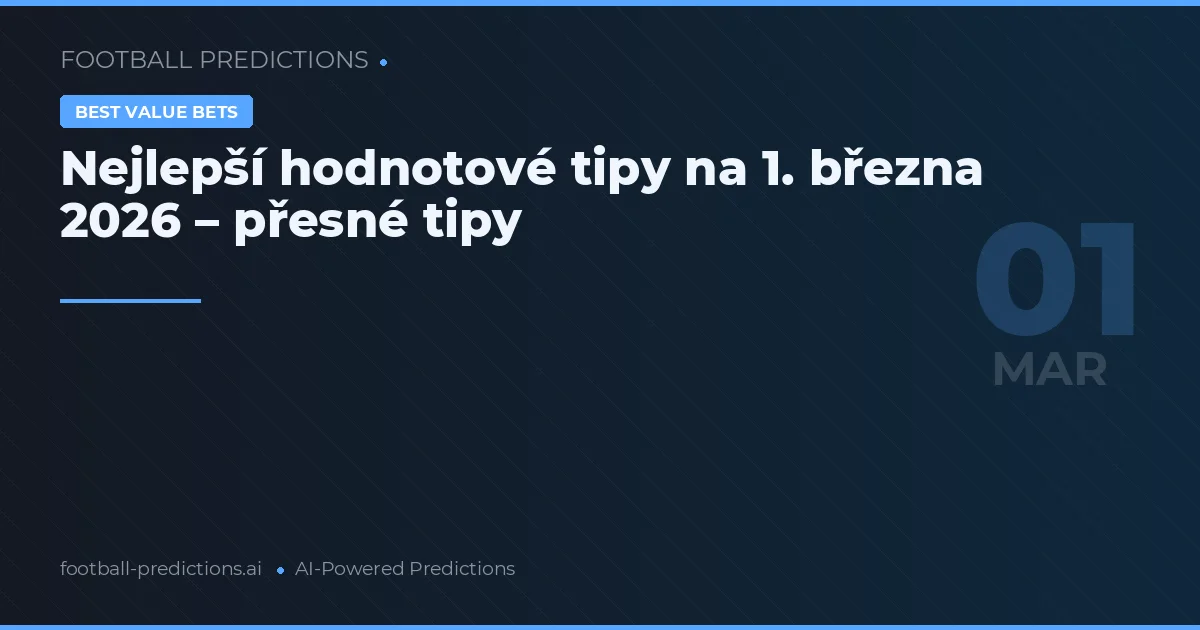 Nejlepší hodnotové tipy na 1. března 2026 – přesné tipy