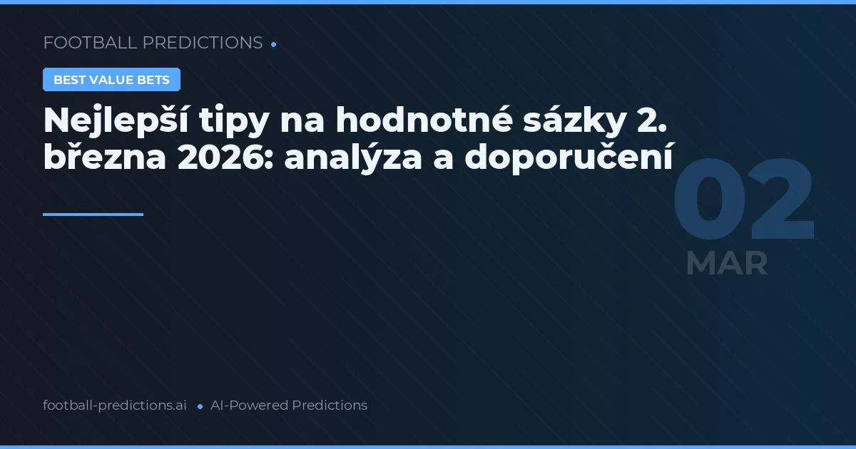 Nejlepší tipy na hodnotné sázky 2. března 2026: analýza a doporučení