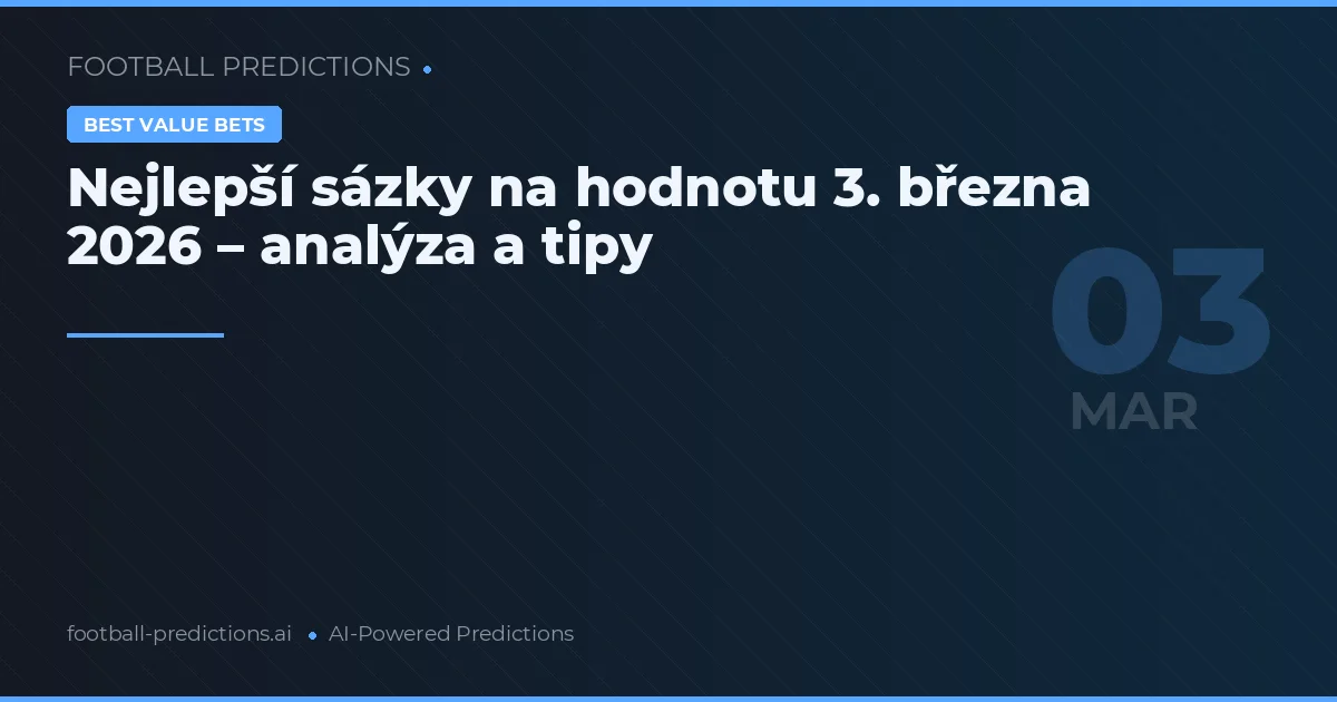 Nejlepší sázky na hodnotu 3. března 2026 – analýza a tipy