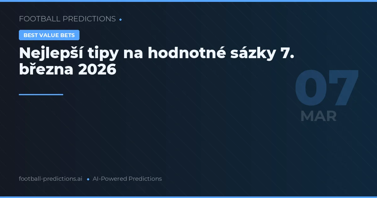 Nejlepší tipy na hodnotné sázky 7. března 2026