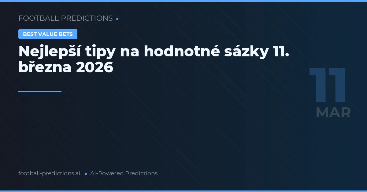 Nejlepší tipy na hodnotné sázky 11. března 2026