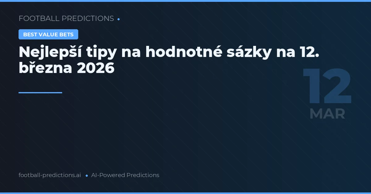 Nejlepší tipy na hodnotné sázky na 12. března 2026