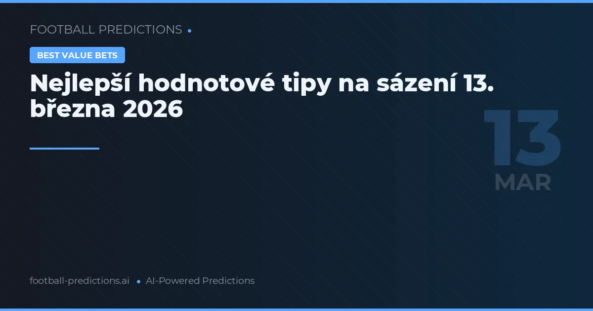 Nejlepší hodnotové tipy na sázení 13. března 2026