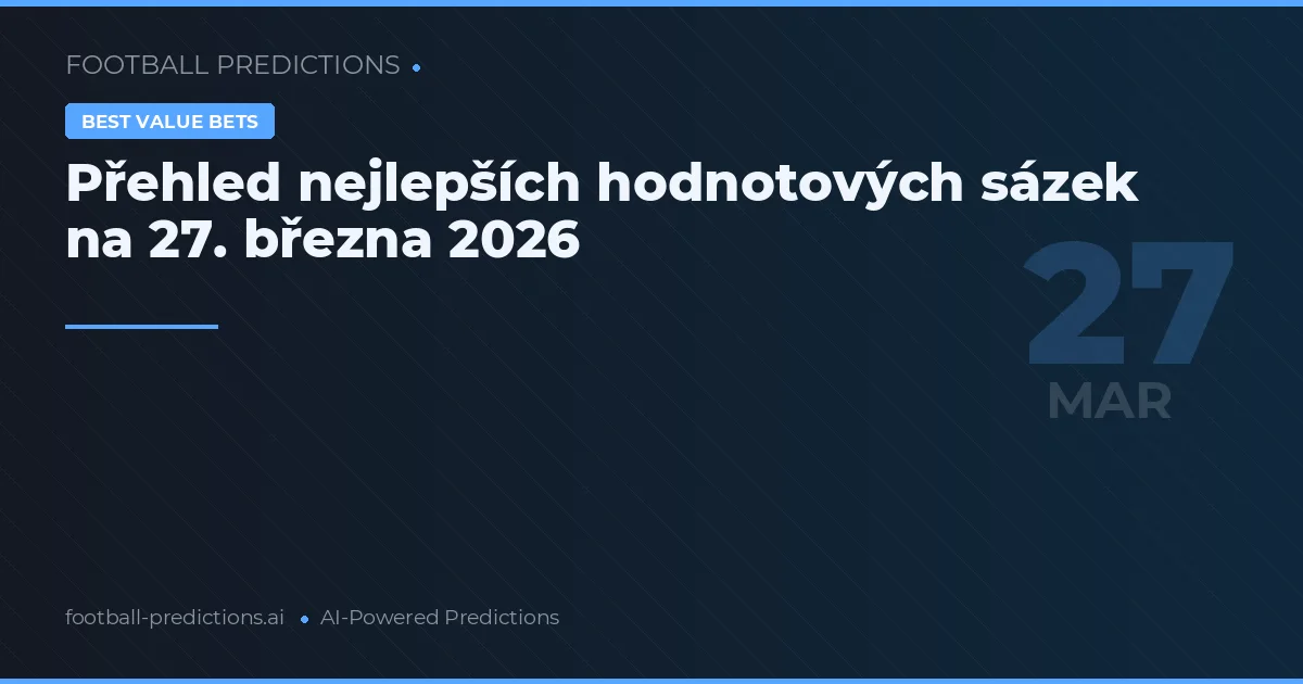 Přehled nejlepších hodnotových sázek na 27. března 2026
