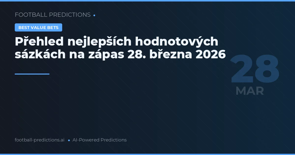 Přehled nejlepších hodnotových sázkách na zápas 28. března 2026