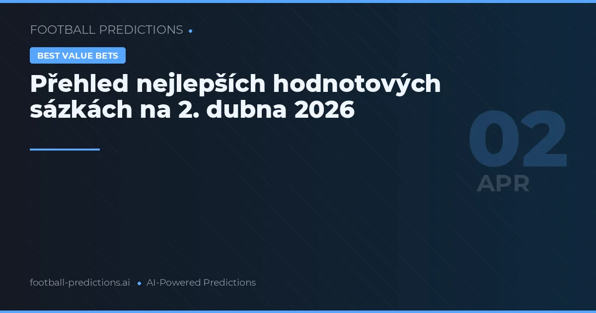 Přehled nejlepších hodnotových sázkách na 2. dubna 2026