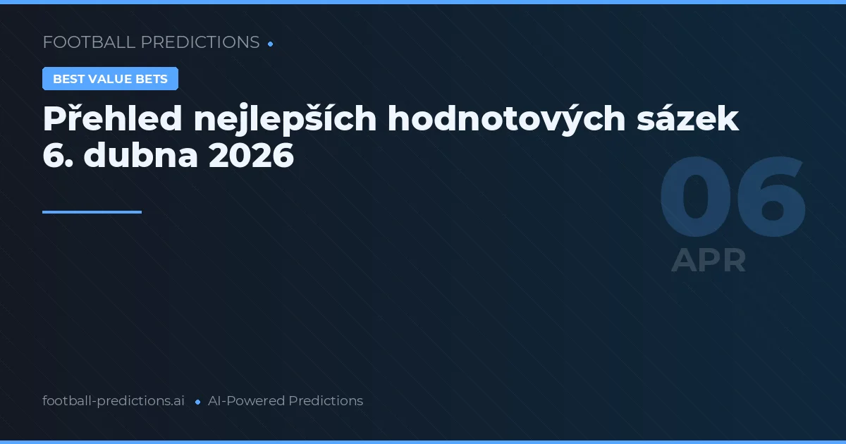 Přehled nejlepších hodnotových sázek 6. dubna 2026