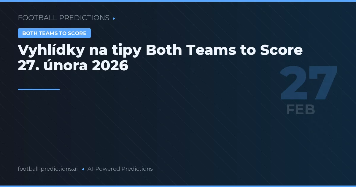 Vyhlídky na tipy Both Teams to Score 27. února 2026