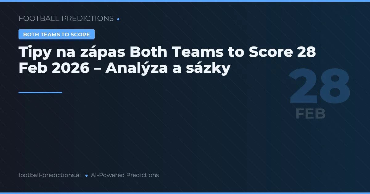 Tipy na zápas Both Teams to Score 28 Feb 2026 – Analýza a sázky