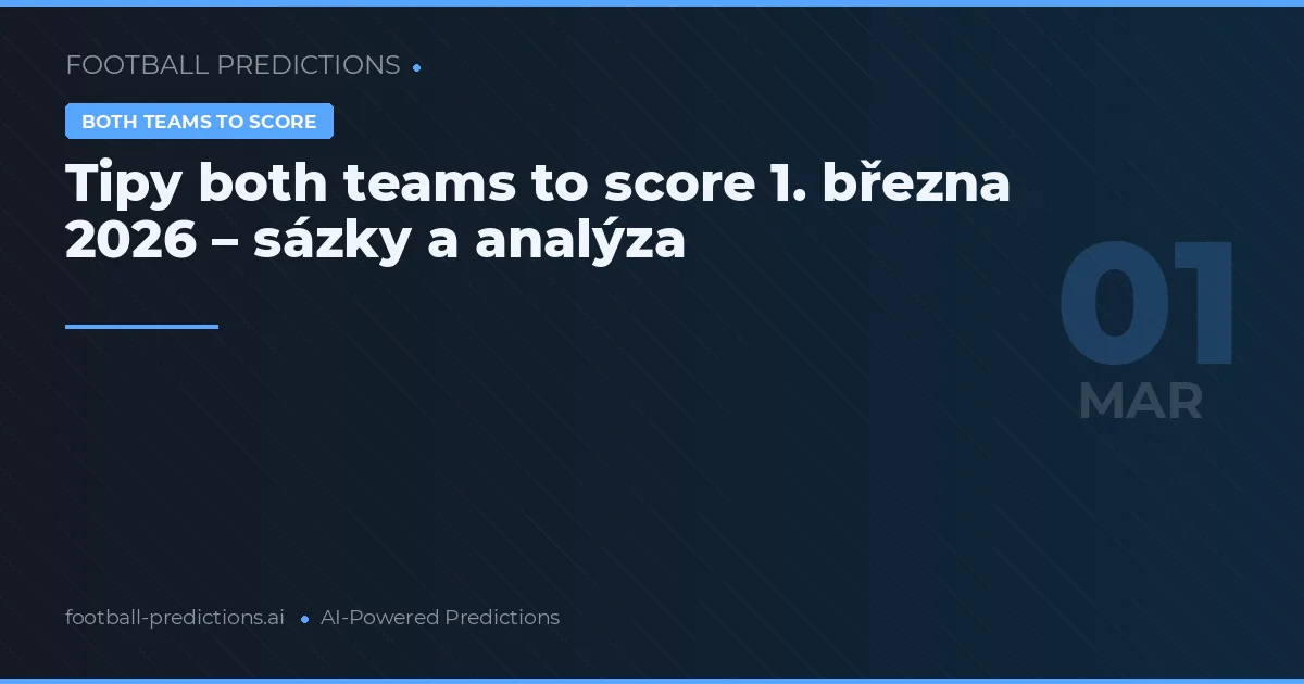 Tipy both teams to score 1. března 2026 – sázky a analýza
