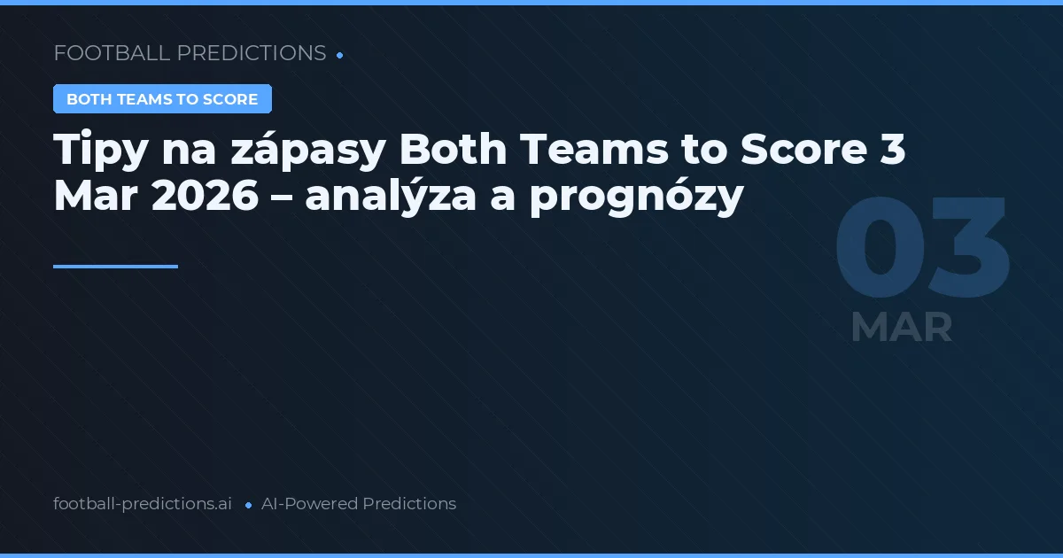 Tipy na zápasy Both Teams to Score 3 Mar 2026 – analýza a prognózy