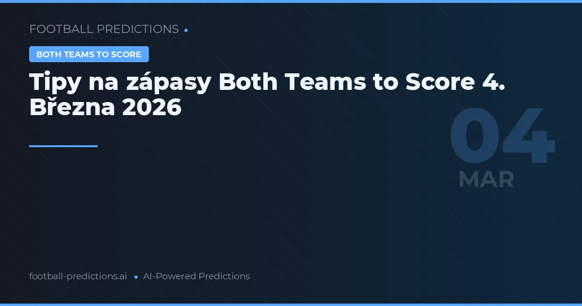 Tipy na zápasy Both Teams to Score 4. Března 2026