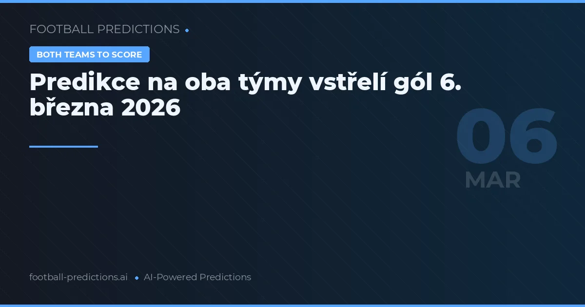 Predikce na oba týmy vstřelí gól 6. března 2026