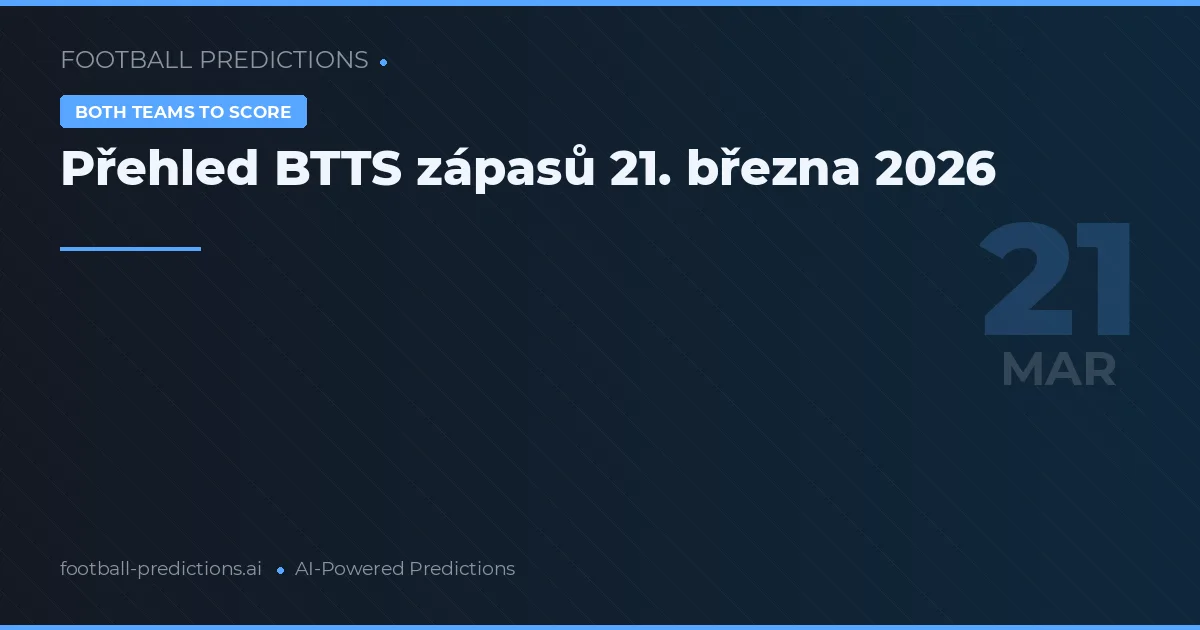 Přehled BTTS zápasů 21. března 2026