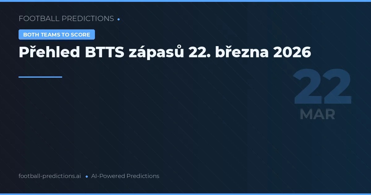 Přehled BTTS zápasů 22. března 2026