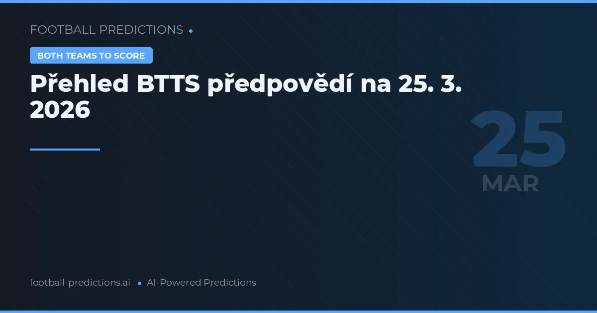 Přehled BTTS předpovědí na 25. 3. 2026
