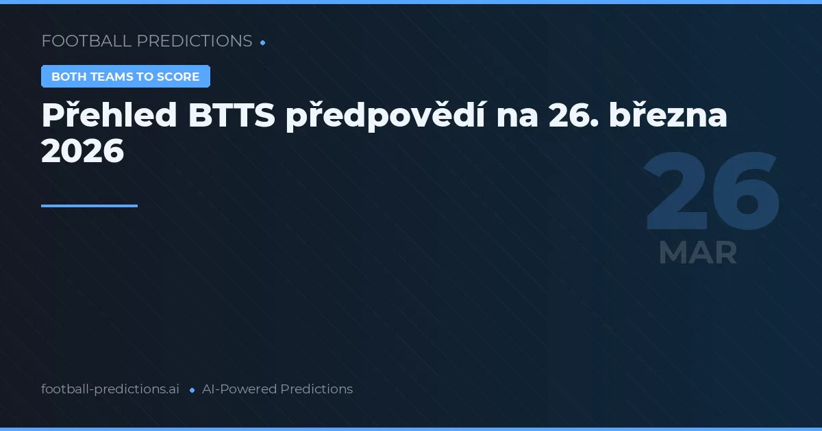 Přehled BTTS předpovědí na 26. března 2026