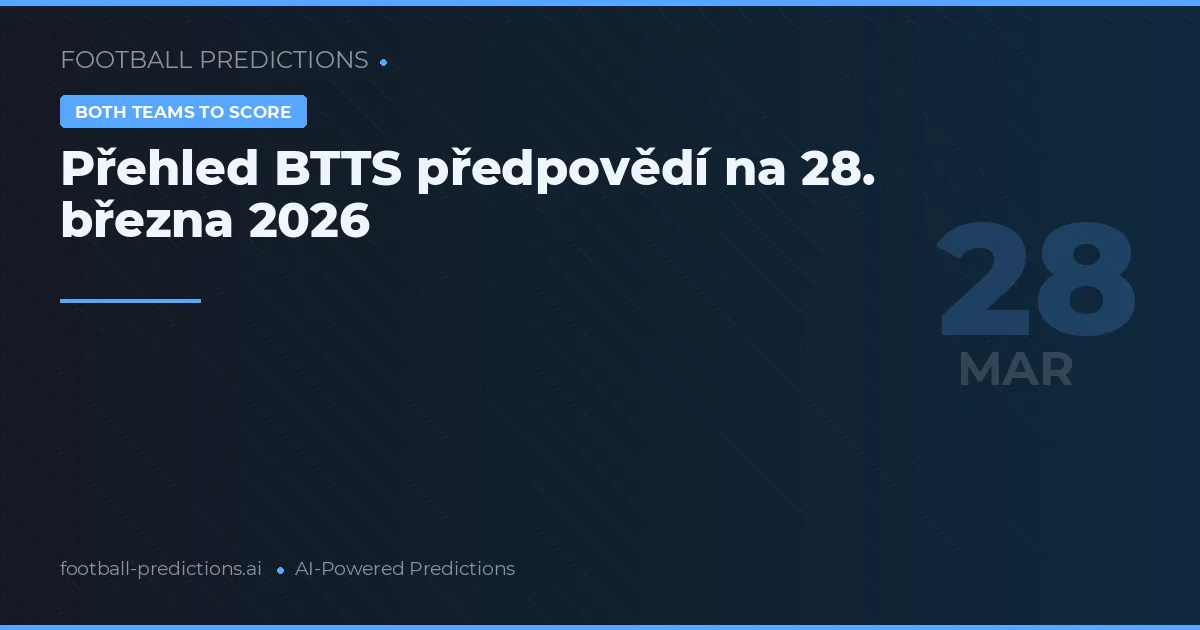 Přehled BTTS předpovědí na 28. března 2026