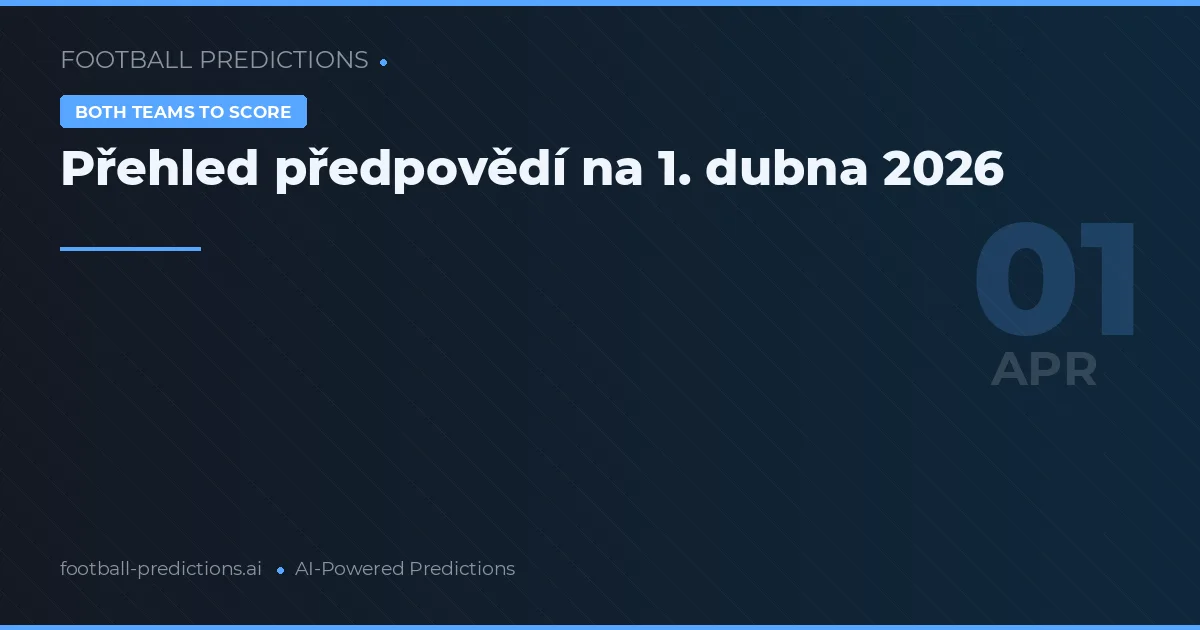 Přehled předpovědí na 1. dubna 2026