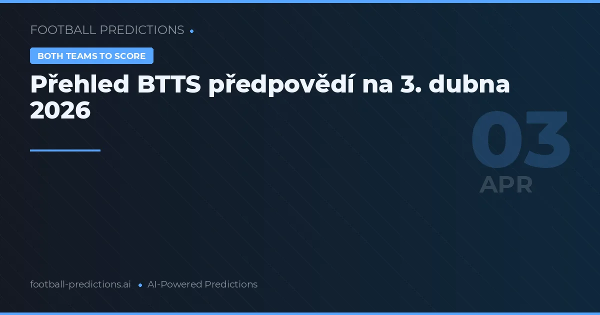 Přehled BTTS předpovědí na 3. dubna 2026