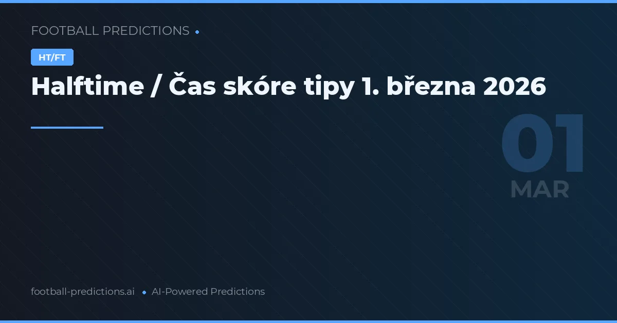 Halftime / Čas skóre tipy 1. března 2026