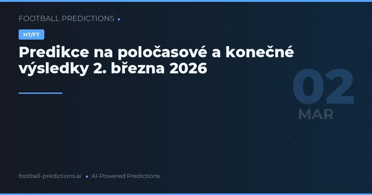 Predikce na poločasové a konečné výsledky 2. března 2026