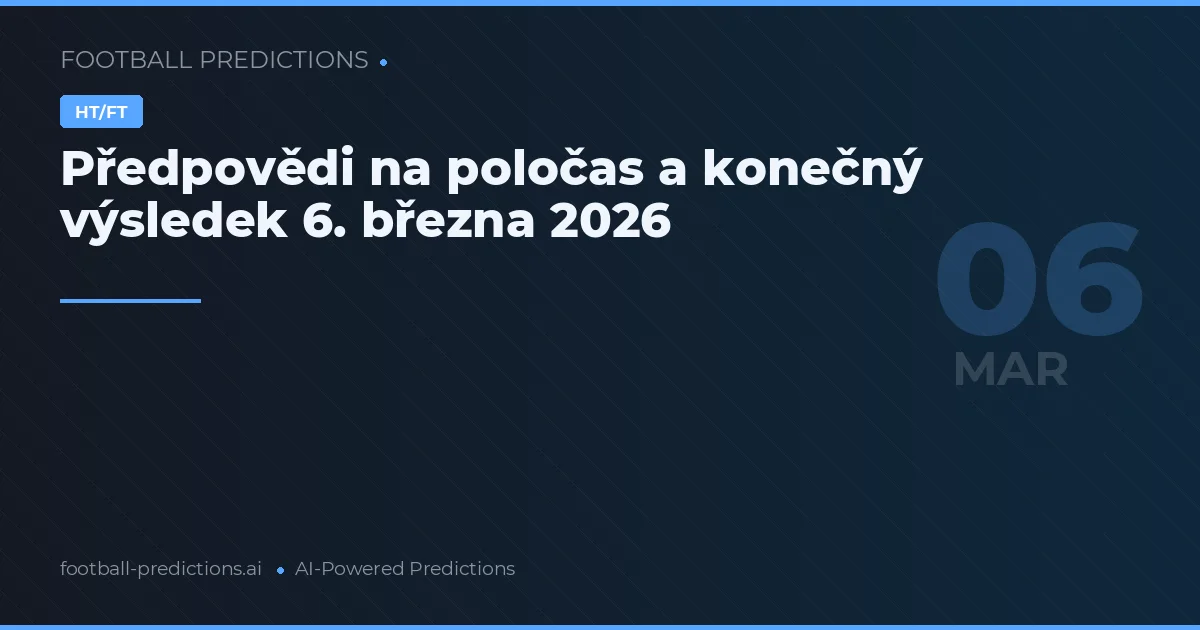 Předpovědi na poločas a konečný výsledek 6. března 2026