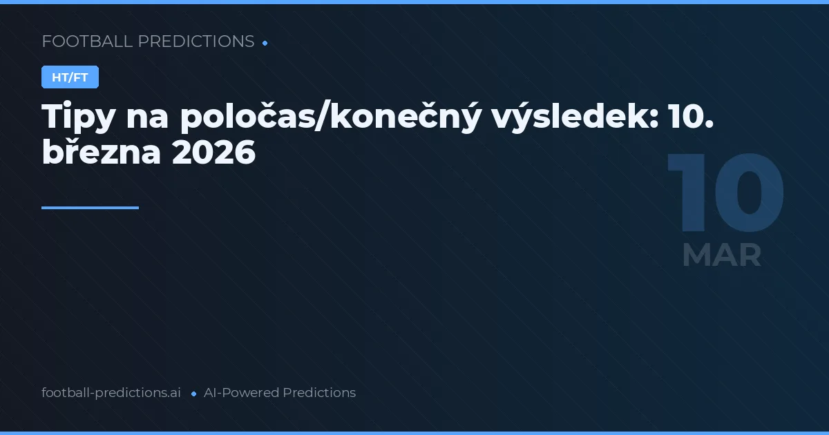 Tipy na poločas/konečný výsledek: 10. března 2026