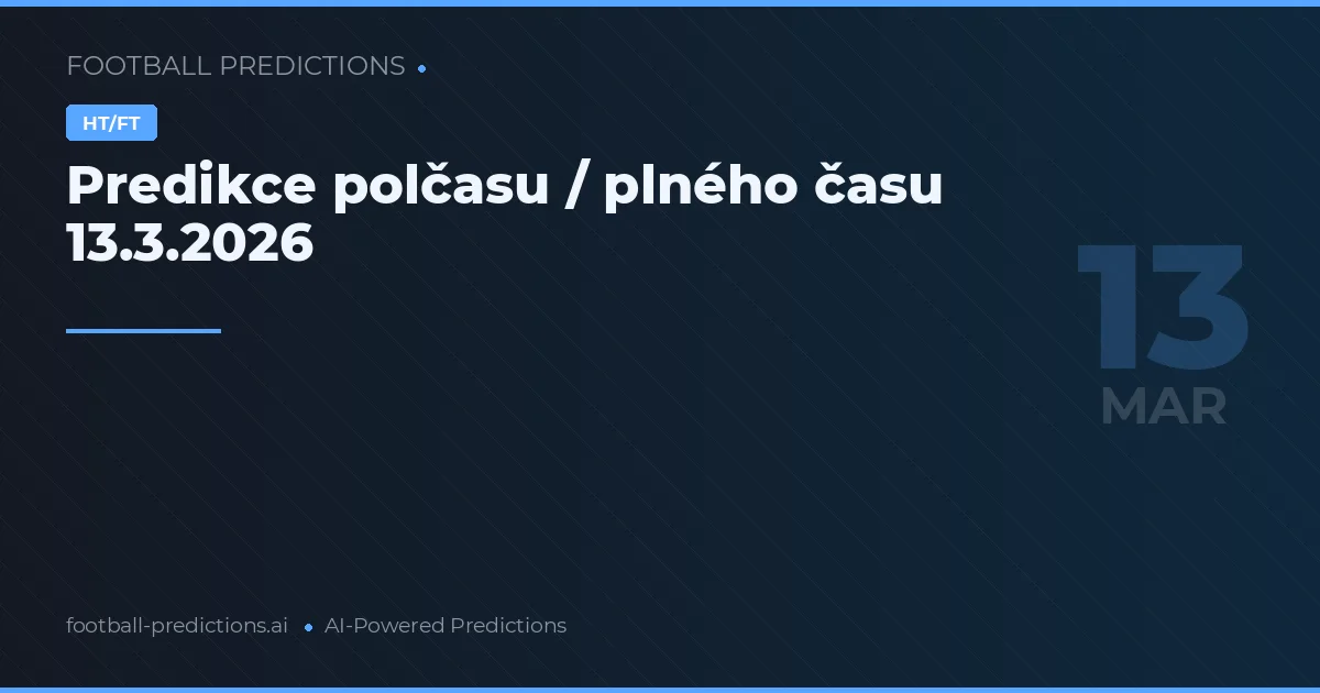 Predikce polčasu / plného času 13.3.2026